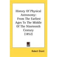 History of Physical Astronomy : From the Earliest Ages to the Middle of the Nineteenth Century (1852)