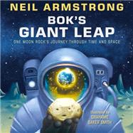 Bok's Giant Leap One Moon Rock's Journey Through Time and Space