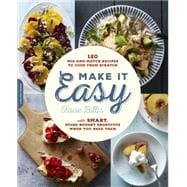 Make It Easy 120 Mix-and-Match Recipes to Cook from Scratch -- with Smart Store-Bought Shortcuts When You Need Them