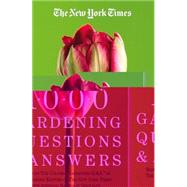 The New York Times 1000 Gardening Questions and Answers: Based on the New York Times Column 