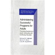 Administering Successful Programs for Adults : Promoting Excellence in Adult, Community, and Continuing Education