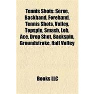Tennis Shots : Serve, Backhand, Forehand, Volley, Topspin, Smash, Lob, Ace, Drop Shot, Backspin, Groundstroke, Half Volley, Flat