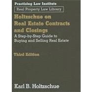 Holtzschue on Real Estate Contracts and Closings, 3rd Ed A Step-by-Step Guide to Buying and Selling Real Estate