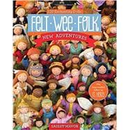 Felt Wee Folk - New Adventures 120 Enchanting Dolls