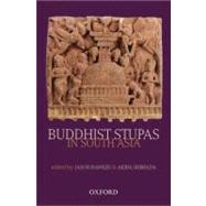Buddhist Stupas in South Asia Recent Archaeological, Art-Historical, and Historical Perspectives