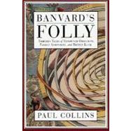 Banvard's Folly; Thirteen Tales of Renowned Obscurity, Famous Anonymity, and Rotten Luck