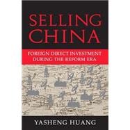 Selling China: Foreign Direct Investment During the Reform Era