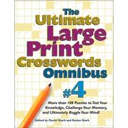 Ultimate Large-Print Crosswords No. 4, Vol. 4 : More Than 100 Puzzles to Test Your Knowledge, Challenge Your Memory, and Ultimately Boggle Your Mind!