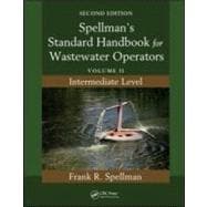 Spellman's Standard Handbook for Wastewater Operators: Volume II, Intermediate Level, Second Edition