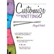 Customize Your Knitting Adjust to fit; embellish to taste