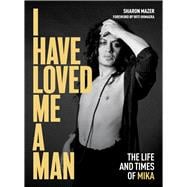 I Have Loved Me a Man The Life and Times of Mika