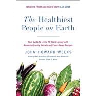The Healthiest People on Earth Your Guide to Living 10 Years Longer with Adventist Family Secrets and Plant-Based Recipes,9781944648862