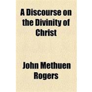 A Discourse on the Divinity of Christ