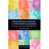 Demographic Changes, A View From California: Implications for Framing Health Disparities, Workshop Summary