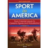 Sport in America Vol. 2 : From Colonial Leisure to Celebrity Figures and Globalization