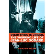 Everything Is Cinema : The Working Life of Jean-Luc Godard