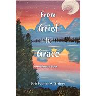 From Grief to Grace A book of poetry