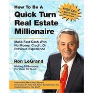 How to Be a Quick Turn Real Estate Millionaire; Make Fast Cash with No Money, Credit, or Previous
