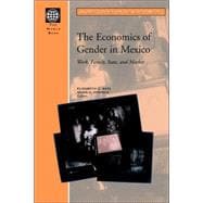 The Economics of Gender in Mexico Work, Family, State, and Market