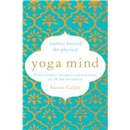 Yoga Mind Journey Beyond the Physical, 30 Days to Enhance your Practice and Revolutionize Your Life From the Inside Out