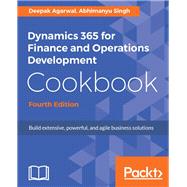 Dynamics 365 for Finance and Operations Development Cookbook - Fourth Edition
