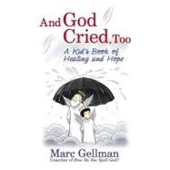 And God Cried, Too: A Kid's Book of Healing and Hope