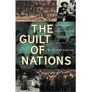The Guilt of Nations Restitution and Negotiating Historical Injustices