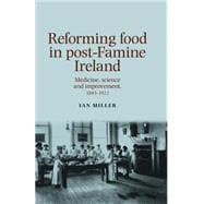 Reforming food in post-Famine Ireland Medicine, science and improvement, 18451922