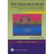 The Educated Heart Professional Boundaries for Massage Therapists, Bodyworkers, and Movement Teachers