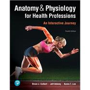 Anatomy & Physiology for Health Professions An Interactive Journey Plus MyLab Health Professions with Pearson eText -- Access Card Package