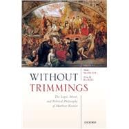 Without Trimmings The Legal, Moral, and Political Philosophy of Matthew Kramer