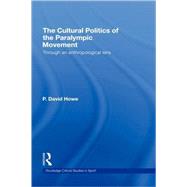 The Cultural Politics of the Paralympic Movement: Through an Anthropological Lens