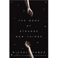 The Book of Strange New Things A Novel