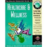 Online Consumer Guide to Healthcare and Wellness : The Best Online Sites, Resources and Services In: Health and Fitness, Diet and Weight Loss, Alternative Medicine, Family Health, Stress Management, Disease and Medical Conditions, Emergency Care and First Aid