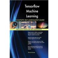Tensorflow Machine Learning Complete Self-Assessment Guide