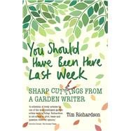 You Should Have Been Here Last Week Sharp Cuttings from a Garden Writer,9781910258866