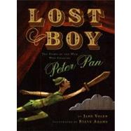 Lost Boy : The Story of the Man Who Created Peter Pan