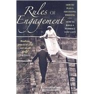 Rules of Engagement : How to Plan a Successful Wedding and How to Build a Marriage That Lasts