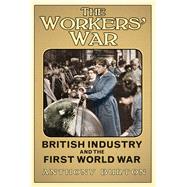 The Workers' War British Industry and the First World War