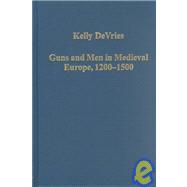 Guns and Men in Medieval Europe, 1200-1500: Studies in Military History and Technology