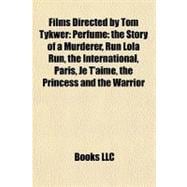 Films Directed by Tom Tykwer: Perfume: the Story of a Murderer, Run Lola Run, the International, Paris, Je T'aime, the Princess and the Warrior, Wintersleepers, Heaven