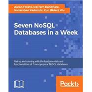 Seven NoSQL Databases in a Week: Get up and running with the fundamentals and functionalities of seven of the most popular NoSQL databases