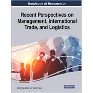 Handbook of Research on Recent Perspectives on Management, International Trade, and Logistics