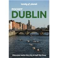 Lonely Planet Pocket Dublin Discover Twice the City in Half the Time | Top Sights | Maps & Walking Tours | Covers Grafton Street, Temple Bar and more