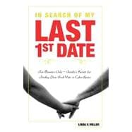 In Search of My Last 1st Date: For Boomers Only - Insider's Secrets for Finding Your Soul Mate in Cyber-space