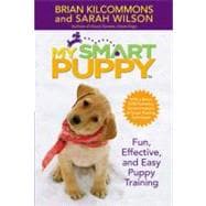 My Smart Puppy (TM) Fun, Effective, and Easy Puppy Training,9780446578868