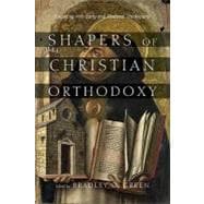 Shapers of Christian Orthodoxy