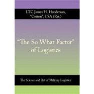 The So What Factor of Logistics: The Science and Art of Military Logistics