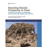 Boosting Shared Prosperity in Chad Pathways Forward in a Landlocked Country Beset by Fragility and Conflict
