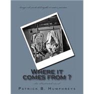 Where It Comes From?: An Illustrated Novel